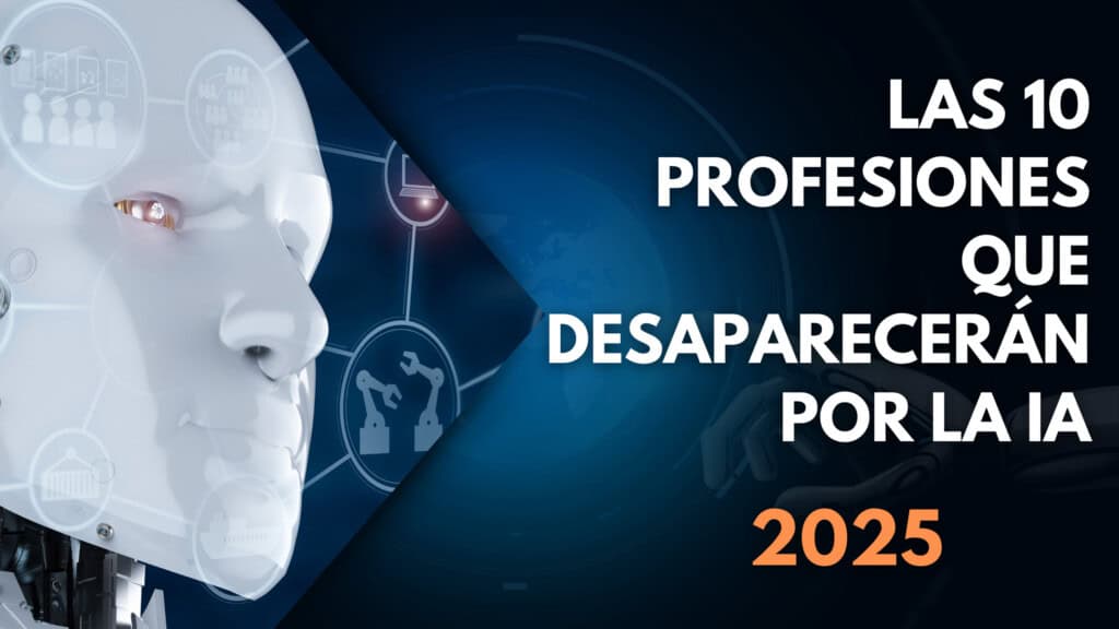 Imagen de un robot con elementos tecnológicos y el texto “Las 10 profesiones que desaparecerán por la IA en 2025”